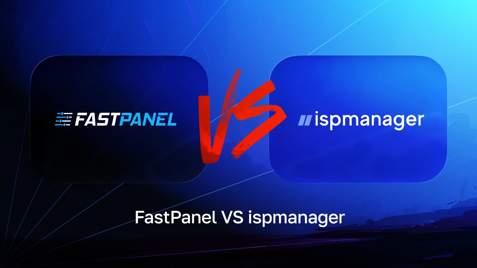 ispmanager vs FASTPANEL: A Full Comparison of Features, Performance, and Pricing